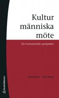Kultur, människa, möte : ett humanistiskt perspektiv; Ruth Illman, Peter Nynäs; 2005