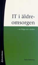 IT i äldreomsorgen : en fråga om värden; Karin Hedström; 2006