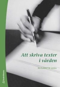 Att skriva texter i vården; Elisabeth Legl; 2006
