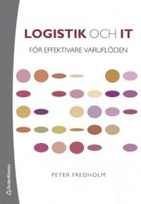 Logistik och IT : för effektivare varuflöden; Peter Fredholm; 2006