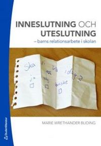 Inneslutning och uteslutning : barns relationsarbete i skolan; Marie Wrethander Bliding; 2007