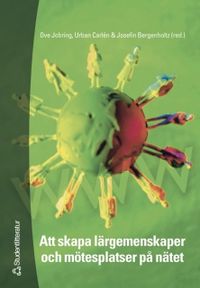 Att skapa lärgemenskaper och mötesplatser på nätet; Ove Jobring, Urban Carlén, Josefin Bergenholtz, Gunnar Gillberg; 2006