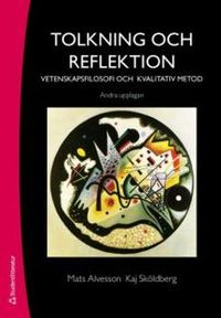 Tolkning och reflektion : vetenskapsfilosofi och kvalitativ metod; Mats Alvesson, Kaj Sköldberg; 2008