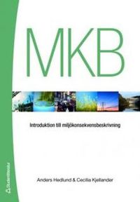 MKB : introduktion till miljökonsekvensbeskrivning; Anders Hedlund, Cecilia Kjellander; 2007