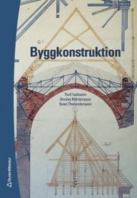 Byggkonstruktion; Tord Isaksson, Annika Mårtensson, Sven Thelandersson; 2005