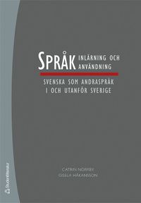Språkinlärning och språkanvändning : svenska som andraspråk i och utanför Sverige; Catrin Norrby, Gisela Håkansson; 2007
