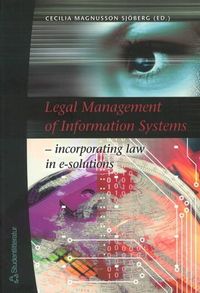 Legal management of information systems : incorporating law in e-solutions; Cecilia Magnusson Sjöberg; 2005