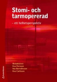 Stomi- och tarmopererad : ett helhetsperspektiv; Eva Persson, Ina Berndtsson, Eva Carlsson; 2008