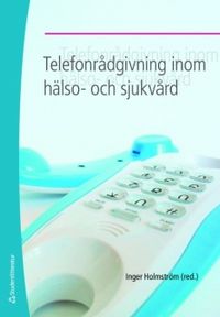 Telefonrådgivning inom hälso- och sjukvård; Inger Holmström; 2008