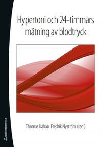 Hypertoni och 24-timmars mätning av blodtryck; T Kahan, F Nyström; 2009