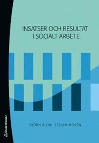 Insatser och resultat i socialt arbete; Björn Blom, Stefan Morén; 2007