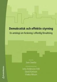 Demokratisk och effektiv styrning : en antologi om forskning i offentlig förvaltning; Sven Siverbo; 2007