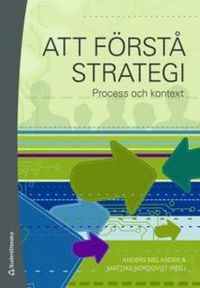 Att förstå strategi : process och kontext; Anders Melander, Mattias Nordqvist; 2008