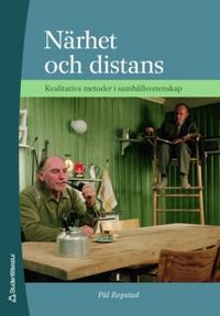 Närhet och distans - Kvalitativa metoder i samhällsvetenskap; Pål Repstad; 2007
