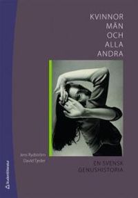 Kvinnor, män och alla andra : en svensk genushistoria; Jens Rydström, David Tjeder; 2009