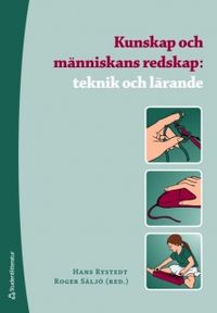 Kunskap och människans redskap : teknik och lärande; Hans Rystedt, Roger Säljö; 2008