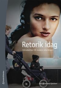 Retorik idag : introduktion till modern retorikteori; Jens E. Kjeldsen; 2008
