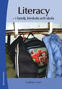Literacy : i familj, förskola och skola; Carina Fast; 2008