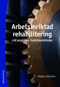 Arbetsinriktad rehabilitering vid psykiska funktionshinder; Magnus Karlsson; 2008