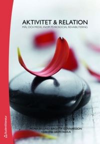 Aktivitet & relation : mål och medel inom psykosocial rehabilitering; Mona Eklund, Birgitta Gunnarsson; 2010