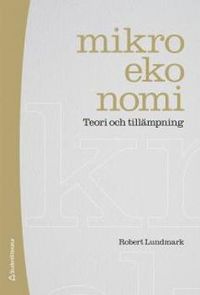Mikroekonomi : teori och tillämpning; Robert Lundmark; 2010