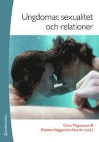 Ungdomar, sexualitet och relationer; Chris Magnusson, Elisabet Häggström-Nordin; 2009