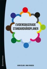 Evidensbaserade standardvårdplaner; Anna Forsberg, Karin Edlund; 2013
