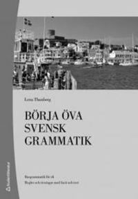 Börja öva svensk grammatik - Basgrammatik för sfi; Lena Thunberg; 2008