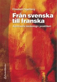 Från svenska till franska - Kontrastiv lexikologi i praktiken; Elisabeth Tegelberg; 2007
