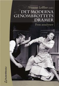 Det moderna genombrottets dramer - Fem analyser; Yvonne Leffler, Margaretha Fahlgren, Helena Forsås Scott, Anna Lyngfelt; 2007