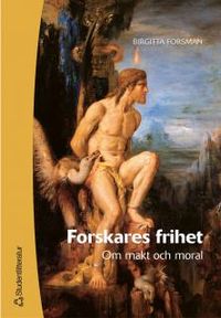 Forskares frihet - Om makt och moral; Birgitta Forsman; 2007