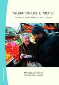Migration och etnicitet : perspektiv på ett mångkulturellt Sverige; Mehrdad Darvishpour, Charles Westin; 2008