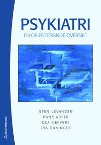 Psykiatri : en orienterande översikt; Sten Levander, Hans Adler, Ola Gefvert, Eva Tuninger; 2008