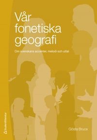 Vår fonetiska geografi; Gösta Bruce; 2010