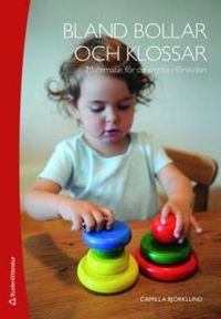 Bland bollar och klossar : matematik för de yngsta i förskolan; Camilla Björklund; 2008