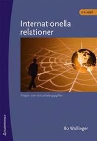 Internationella relationer : frågor, svar och arbetsuppgifter; Bo Wollinger; 2008