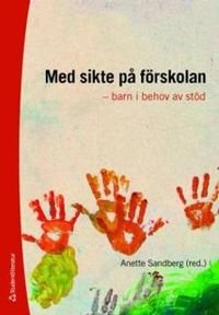 Med sikte på förskolan : - barn i behov av stöd; Anette Sandberg; 2009