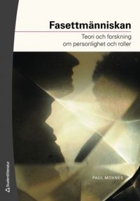 Fasettmänniskan : teori och forskning om personlighet och roller; Paul Moxnes; 2008