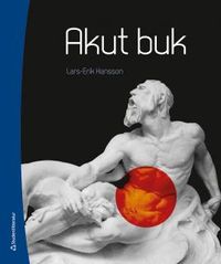 Akut buk : diagnostik och behandling av akut buksmärta; Lars-Erik Hansson; 2013