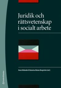 Juridik och rättsvetenskap i socialt arbete; Anna Hollander, Katarina Alexius Borgström; 2009