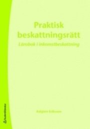 Praktisk beskattningsrätt : lärobok i inkomstbeskattning; Asbjörn Eriksson; 2008