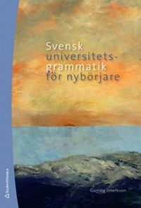Svensk universitetsgrammatik för nybörjare; Gunlög Josefsson; 2009