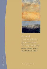 Svensk universitetsgrammatik för nybörjare Övningar med facit och kommentarer; Gunlög Josefsson; 2009