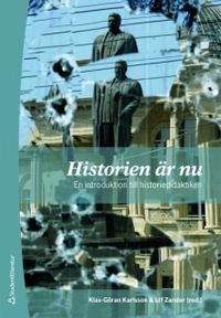 Historien är nu : en introduktion till historiedidaktiken; Klas-Göran Karlsson, Ulf Zander; 2008