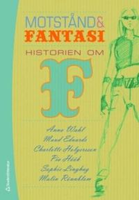Motstånd och fantasi : historien om F; Anna Wahl, Maud Eduards, Charlotte Holgersson, Pia Höök, Sophie Linghag, Malin Rönnblom; 2008