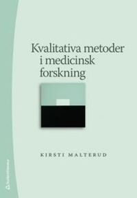Kvalitativa metoder i medicinsk forskning; Kirsti Malterud; 2009