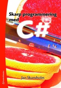 Skarp programmering med C#; Jan Skansholm; 2008
