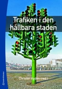 Trafiken i den hållbara staden; Christer Hydén; 2008