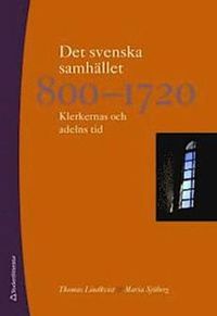 Det svenska samhället 800-1720 : klerkernas och adelns tid; Thomas Lindkvist, Maria Sjöberg; 2009