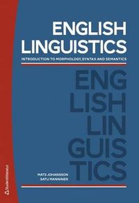 English Linguistics : introduction to morphology, syntax and semantics; Mats Johansson, Satu Manninen; 2012
